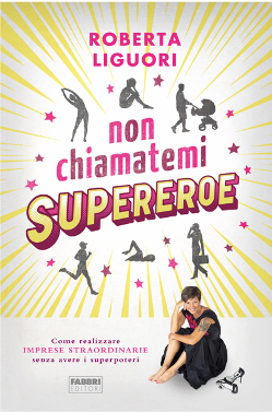 non-chiamatemi-supereroe-roberta-liguori